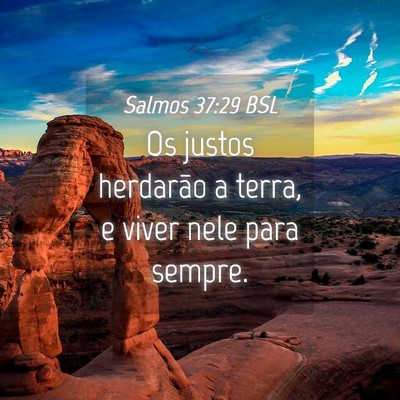 Picture 04 - Salmos 37:29 BSL - Os justos herdarão a terra, e viver nele para - Bible Verse Picture