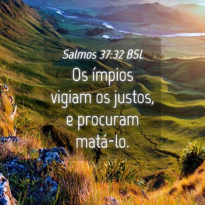 Picture 04 - Salmos 37:32 BSL - Os ímpios vigiam os justos, e procuram - Bible Verse Picture