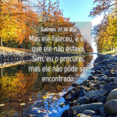 Picture 04 - Salmos 37:36 BSL - Mas ele faleceu, e eis que ele não estava. Sim, - Bible Verse Picture