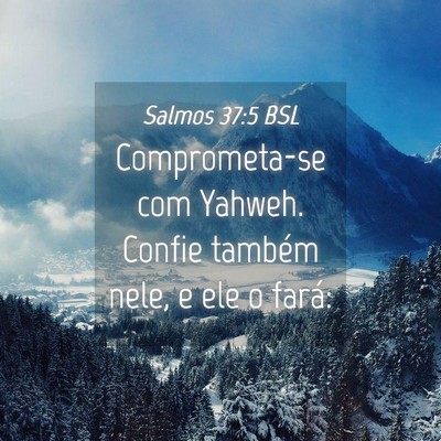 Picture 04 - Salmos 37:5 BSL - Comprometa-se com Yahweh. Confie também nele, e - Bible Verse Picture