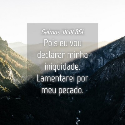Picture 04 - Salmos 38:18 BSL - Pois eu vou declarar minha iniquidade. Lamentarei - Bible Verse Picture