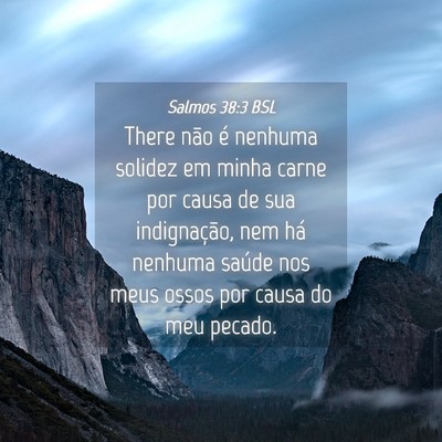 Picture 04 - Salmos 38:3 BSL - There não é nenhuma solidez em minha carne por - Bible Verse Picture