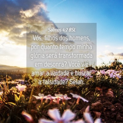 Picture 04 - Salmos 4:2 BSL - Vós, filhos dos homens, por quanto tempo minha - Bible Verse Picture