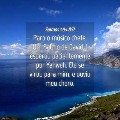 Picture 04 - Salmos 40:1 BSL - Para o músico chefe. Um Salmo de David. I - Bible Verse Picture