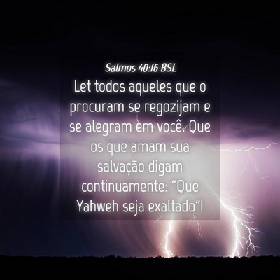 Picture 04 - Salmos 40:16 BSL - Let todos aqueles que o procuram se regozijam e - Bible Verse Picture