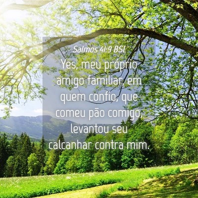Picture 04 - Salmos 41:9 BSL - Yes, meu próprio amigo familiar, em quem confio, - Bible Verse Picture