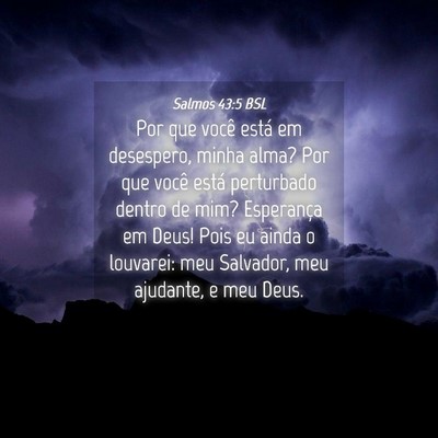 Picture 04 - Salmos 43:5 BSL - Por que você está em desespero, minha alma? Por - Bible Verse Picture