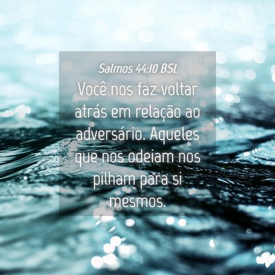 Picture 04 - Salmos 44:10 BSL - Você nos faz voltar atrás em relação ao - Bible Verse Picture