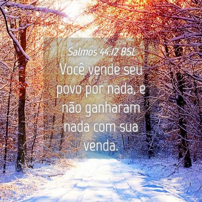 Picture 04 - Salmos 44:12 BSL - Você vende seu povo por nada, e não ganharam - Bible Verse Picture
