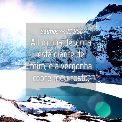 Picture 04 - Salmos 44:15 BSL - All minha desonra está diante de mim, e a - Bible Verse Picture