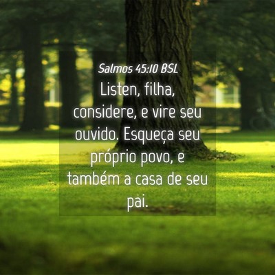 Picture 04 - Salmos 45:10 BSL - Listen, filha, considere, e vire seu ouvido. - Bible Verse Picture