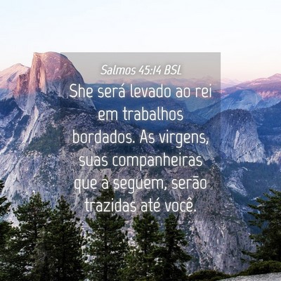 Picture 04 - Salmos 45:14 BSL - She será levado ao rei em trabalhos bordados. As - Bible Verse Picture