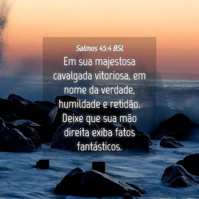 Picture 04 - Salmos 45:4 BSL - Em sua majestosa cavalgada vitoriosa, em nome da - Bible Verse Picture