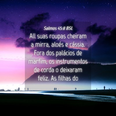 Picture 04 - Salmos 45:8 BSL - All suas roupas cheiram a mirra, aloés e - Bible Verse Picture