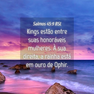 Picture 04 - Salmos 45:9 BSL - Kings estão entre suas honoráveis mulheres. À - Bible Verse Picture