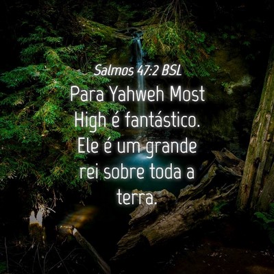 Picture 04 - Salmos 47:2 BSL - Para Yahweh Most High é fantástico. Ele é um - Bible Verse Picture