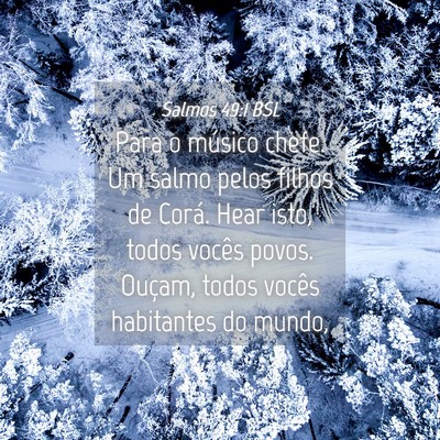 Picture 04 - Salmos 49:1 BSL - Para o músico chefe. Um salmo pelos filhos de - Bible Verse Picture