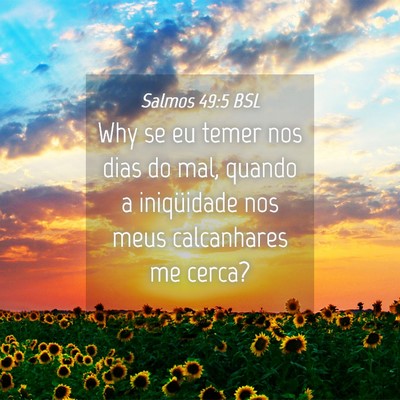 Picture 04 - Salmos 49:5 BSL - Why se eu temer nos dias do mal, quando a - Bible Verse Picture