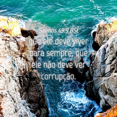 Picture 04 - Salmos 49:9 BSL - que ele deve viver para sempre, que ele não deve - Bible Verse Picture