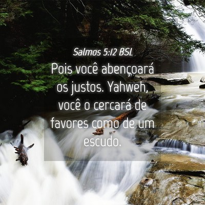 Picture 04 - Salmos 5:12 BSL - Pois você abençoará os justos. Yahweh, você o - Bible Verse Picture