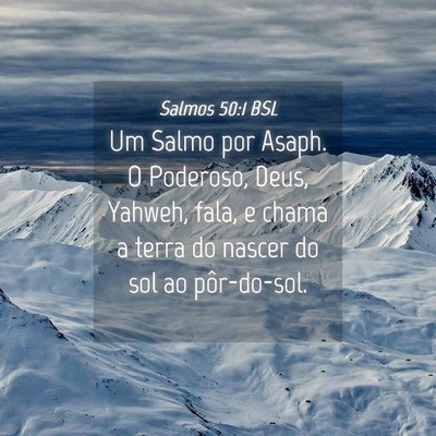 Picture 04 - Salmos 50:1 BSL - Um Salmo por Asaph. O Poderoso, Deus, Yahweh, - Bible Verse Picture