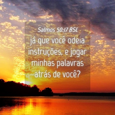 Picture 04 - Salmos 50:17 BSL - já que você odeia instruções, e jogar minhas - Bible Verse Picture