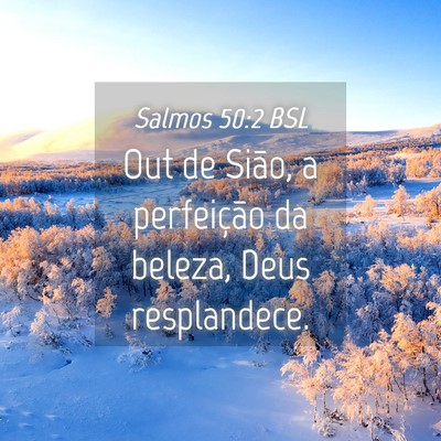 Picture 04 - Salmos 50:2 BSL - Out de Sião, a perfeição da beleza, Deus - Bible Verse Picture