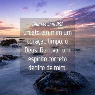 Picture 04 - Salmos 51:10 BSL - Create em mim um coração limpo, ó Deus. - Bible Verse Picture