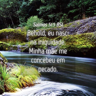 Picture 04 - Salmos 51:5 BSL - Behold, eu nasci na iniquidade. Minha mãe me - Bible Verse Picture