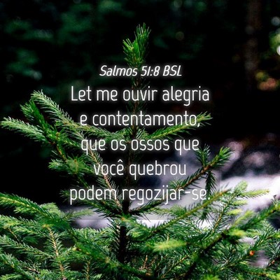 Picture 04 - Salmos 51:8 BSL - Let me ouvir alegria e contentamento, que os - Bible Verse Picture