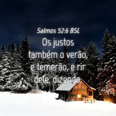 Picture 04 - Salmos 52:6 BSL - Os justos também o verão, e temerão, e rir - Bible Verse Picture