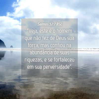 Picture 04 - Salmos 52:7 BSL - “Veja, este é o homem que não fez de Deus sua - Bible Verse Picture