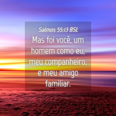 Picture 04 - Salmos 55:13 BSL - Mas foi você, um homem como eu, meu companheiro, - Bible Verse Picture