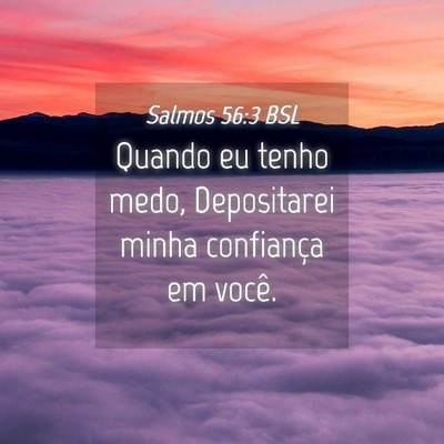Picture 04 - Salmos 56:3 BSL - Quando eu tenho medo, Depositarei minha - Bible Verse Picture