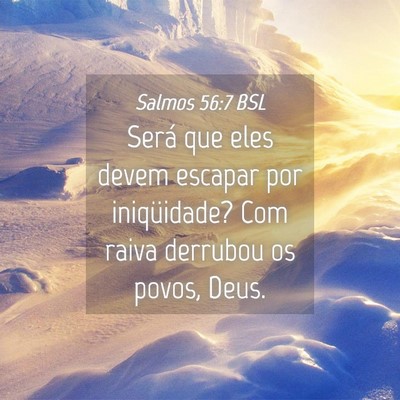 Picture 04 - Salmos 56:7 BSL - Será que eles devem escapar por iniqüidade? Com - Bible Verse Picture