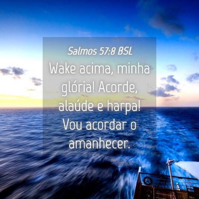 Picture 04 - Salmos 57:8 BSL - Wake acima, minha glória! Acorde, alaúde e - Bible Verse Picture
