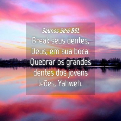 Picture 04 - Salmos 58:6 BSL - Break seus dentes, Deus, em sua boca. Quebrar os - Bible Verse Picture