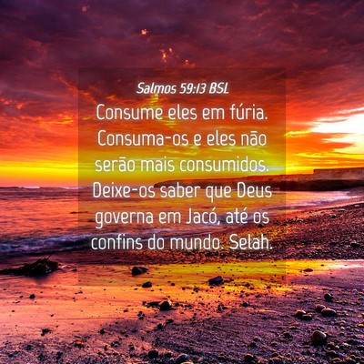 Picture 04 - Salmos 59:13 BSL - Consume eles em fúria. Consuma-os e eles não - Bible Verse Picture