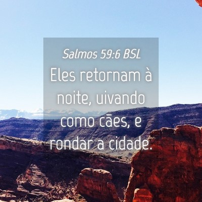 Picture 04 - Salmos 59:6 BSL - Eles retornam à noite, uivando como cães, e - Bible Verse Picture
