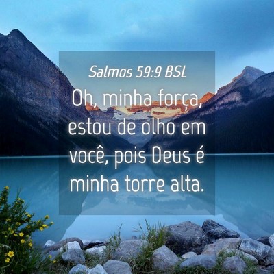 Picture 04 - Salmos 59:9 BSL - Oh, minha força, estou de olho em você, pois - Bible Verse Picture