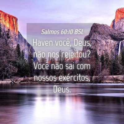Picture 04 - Salmos 60:10 BSL - Haven você, Deus, não nos rejeitou? Você não - Bible Verse Picture