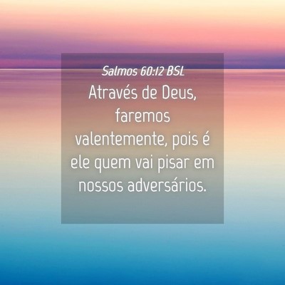 Picture 04 - Salmos 60:12 BSL - Através de Deus, faremos valentemente, pois é - Bible Verse Picture
