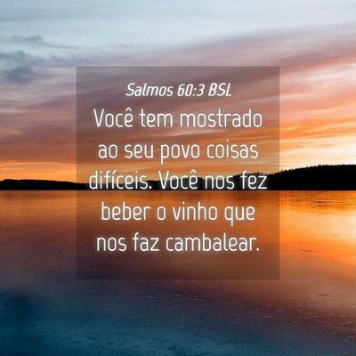 Picture 04 - Salmos 60:3 BSL - Você tem mostrado ao seu povo coisas difíceis. - Bible Verse Picture