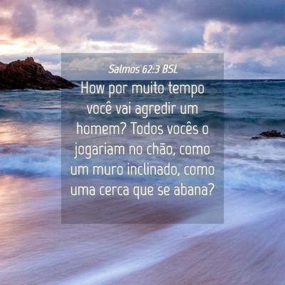 Picture 04 - Salmos 62:3 BSL - How por muito tempo você vai agredir um homem? - Bible Verse Picture