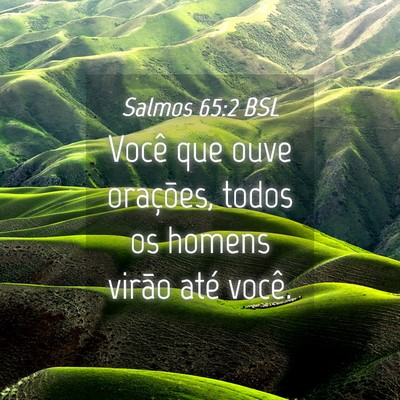 Picture 04 - Salmos 65:2 BSL - Você que ouve orações, todos os homens virão - Bible Verse Picture