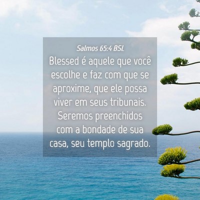 Picture 04 - Salmos 65:4 BSL - Blessed é aquele que você escolhe e faz com que - Bible Verse Picture