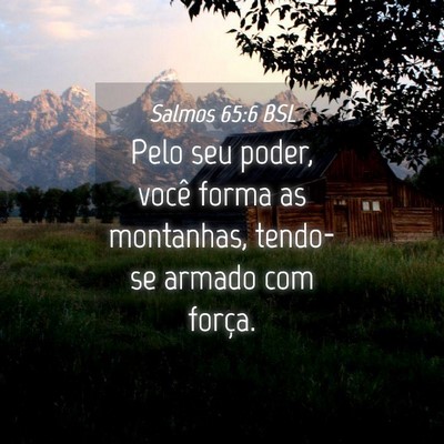Picture 04 - Salmos 65:6 BSL - Pelo seu poder, você forma as montanhas, - Bible Verse Picture