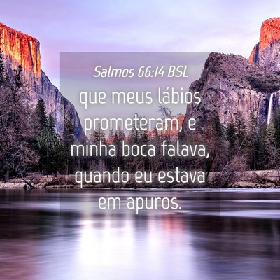 Picture 04 - Salmos 66:14 BSL - que meus lábios prometeram, e minha boca falava, - Bible Verse Picture