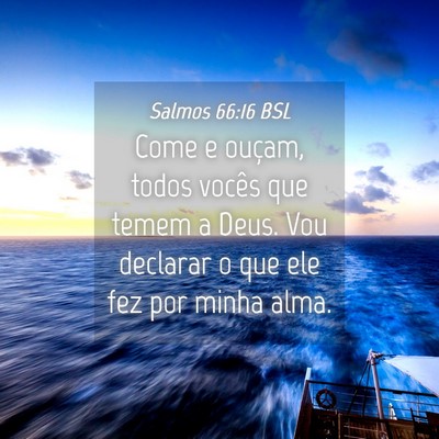 Picture 04 - Salmos 66:16 BSL - Come e ouçam, todos vocês que temem a Deus. Vou - Bible Verse Picture