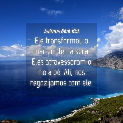 Picture 04 - Salmos 66:6 BSL - Ele transformou o mar em terra seca. Eles - Bible Verse Picture